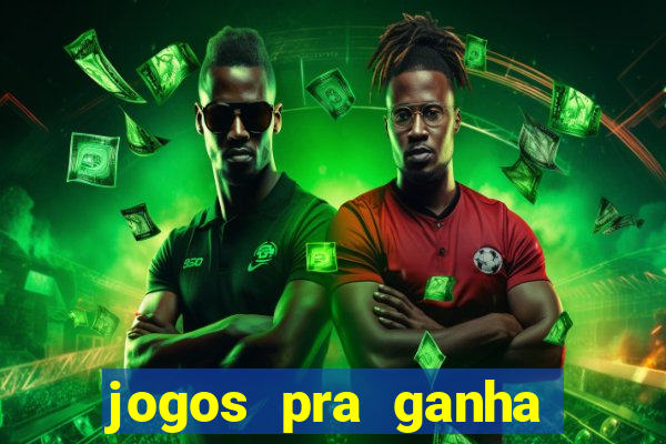 jogos pra ganha dinheiro de verdade